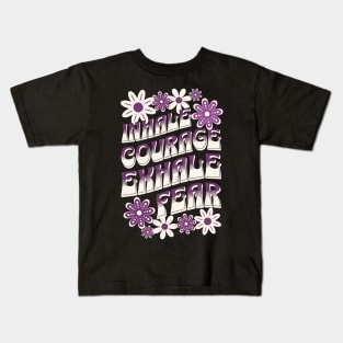 Inhale Courage Exhale Fear Kids T-Shirt